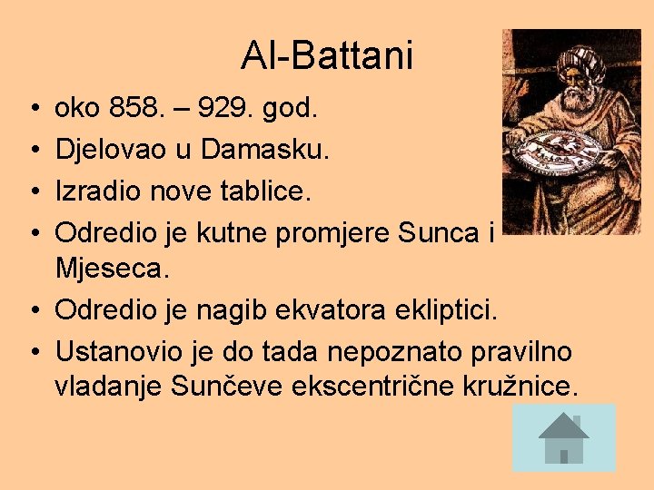 Al-Battani • • oko 858. – 929. god. Djelovao u Damasku. Izradio nove tablice.