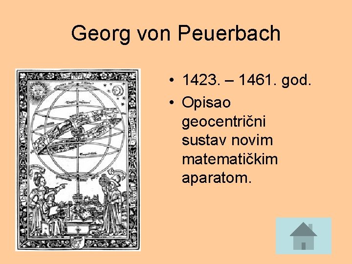 Georg von Peuerbach • 1423. – 1461. god. • Opisao geocentrični sustav novim matematičkim