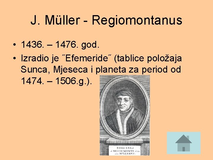 J. Müller - Regiomontanus • 1436. – 1476. god. • Izradio je ˝Efemeride˝ (tablice