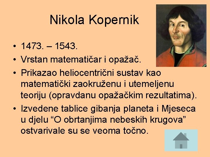 Nikola Kopernik • 1473. – 1543. • Vrstan matematičar i opažač. • Prikazao heliocentrični