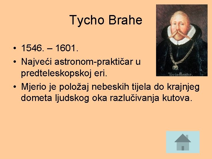 Tycho Brahe • 1546. – 1601. • Najveći astronom-praktičar u predteleskopskoj eri. • Mjerio