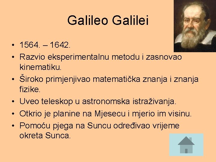 Galileo Galilei • 1564. – 1642. • Razvio eksperimentalnu metodu i zasnovao kinematiku. •