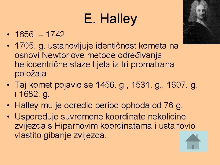 E. Halley • 1656. – 1742. • 1705. g. ustanovljuje identičnost kometa na osnovi