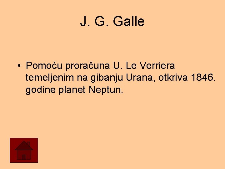 J. G. Galle • Pomoću proračuna U. Le Verriera temeljenim na gibanju Urana, otkriva