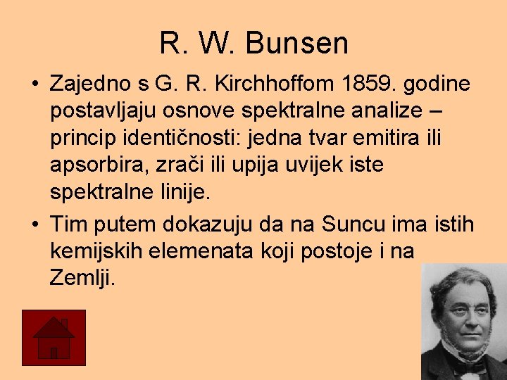 R. W. Bunsen • Zajedno s G. R. Kirchhoffom 1859. godine postavljaju osnove spektralne