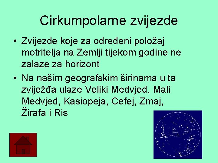 Cirkumpolarne zvijezde • Zvijezde koje za određeni položaj motritelja na Zemlji tijekom godine ne