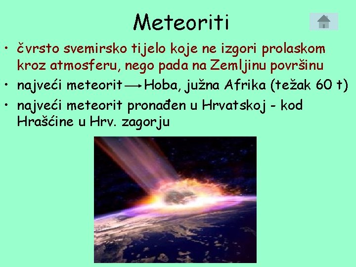 Meteoriti • čvrsto svemirsko tijelo koje ne izgori prolaskom kroz atmosferu, nego pada na