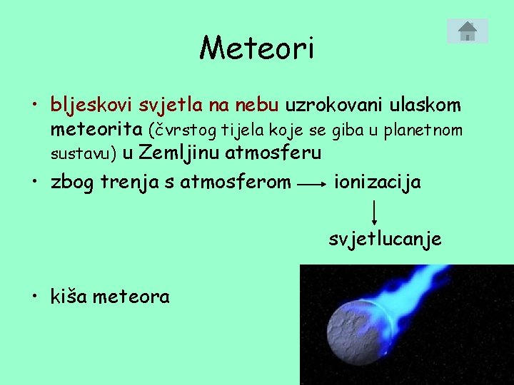 Meteori • bljeskovi svjetla na nebu uzrokovani ulaskom meteorita (čvrstog tijela koje se giba