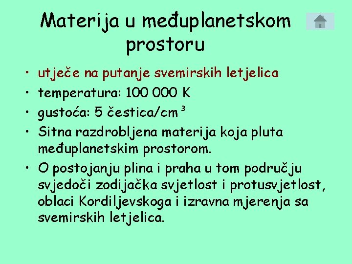 Materija u međuplanetskom prostoru • • utječe na putanje svemirskih letjelica temperatura: 100 000