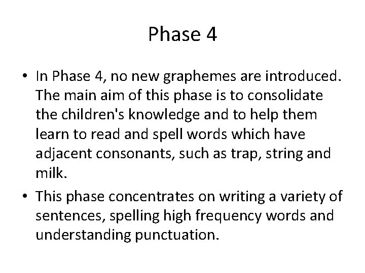 Phase 4 • In Phase 4, no new graphemes are introduced. The main aim