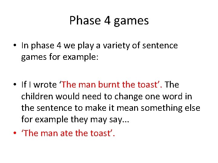 Phase 4 games • In phase 4 we play a variety of sentence games