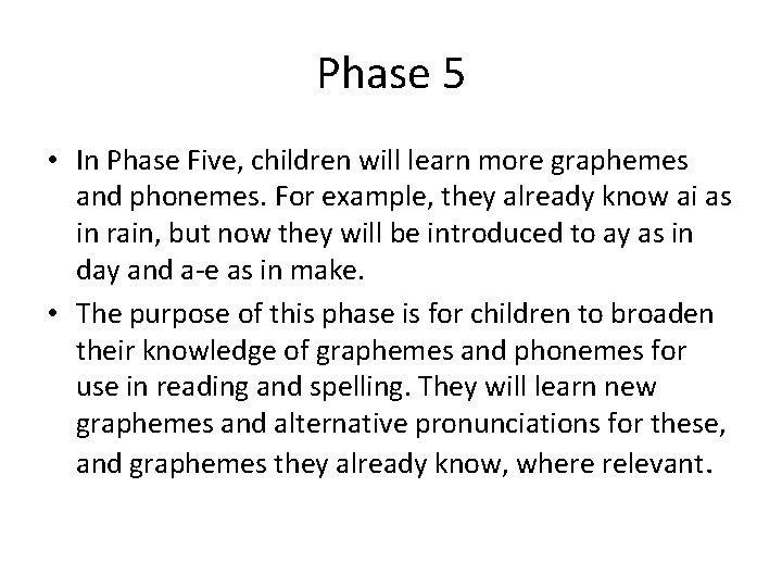 Phase 5 • In Phase Five, children will learn more graphemes and phonemes. For
