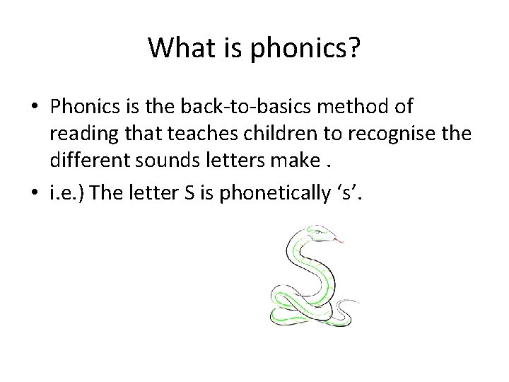 What is phonics? • Phonics is the back-to-basics method of reading that teaches children