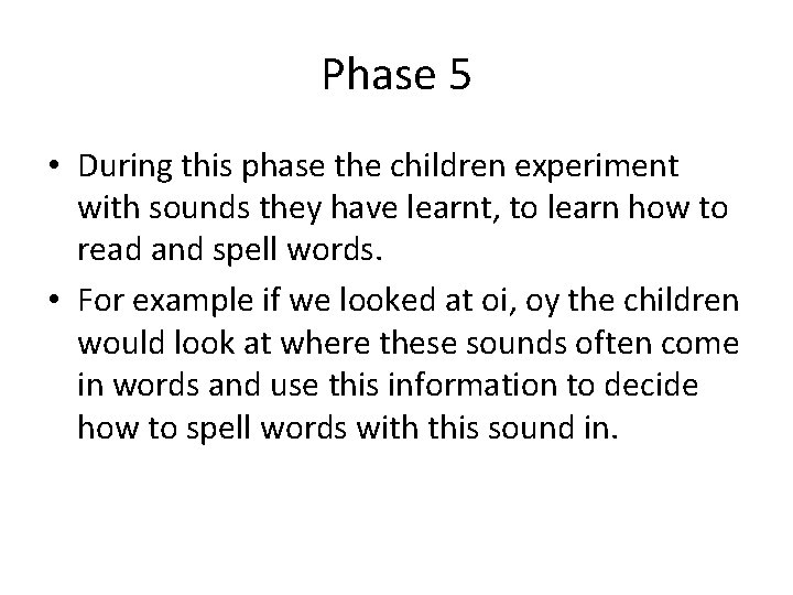 Phase 5 • During this phase the children experiment with sounds they have learnt,