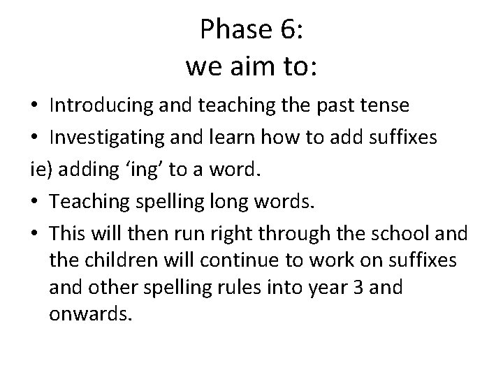 Phase 6: we aim to: • Introducing and teaching the past tense • Investigating