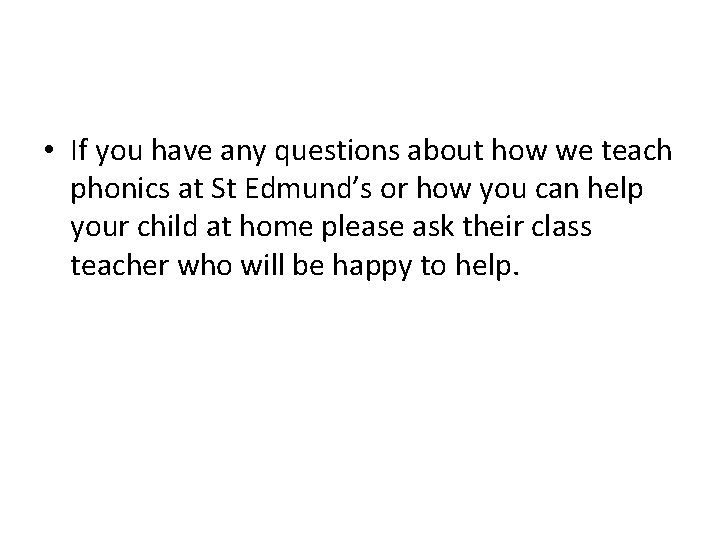  • If you have any questions about how we teach phonics at St