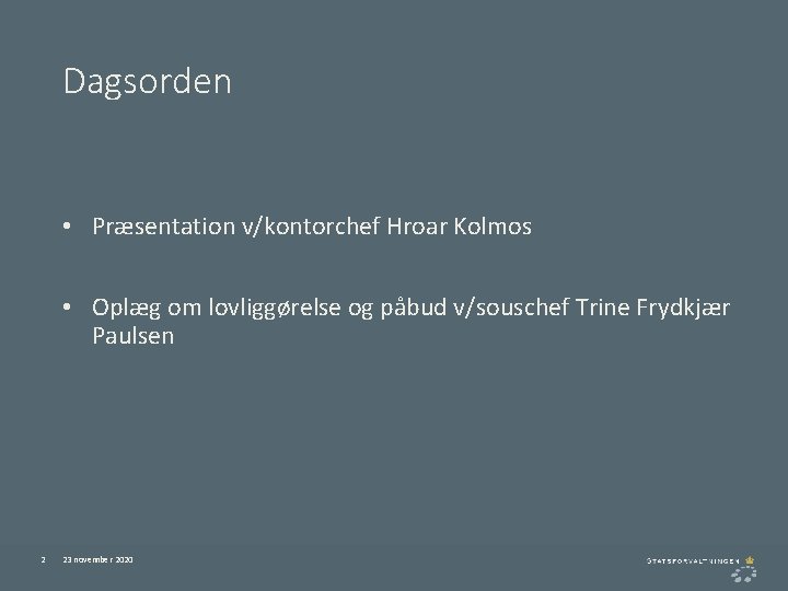 Dagsorden • Præsentation v/kontorchef Hroar Kolmos • Oplæg om lovliggørelse og påbud v/souschef Trine