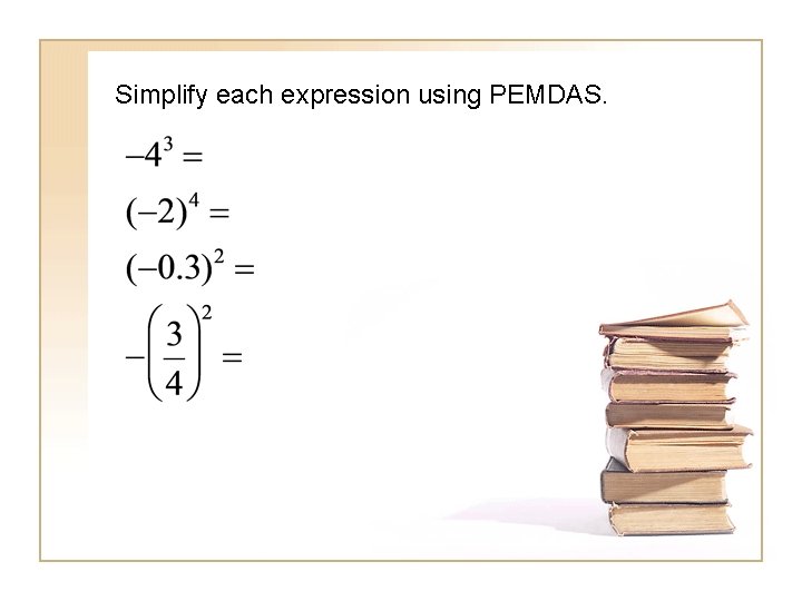 Simplify each expression using PEMDAS. 