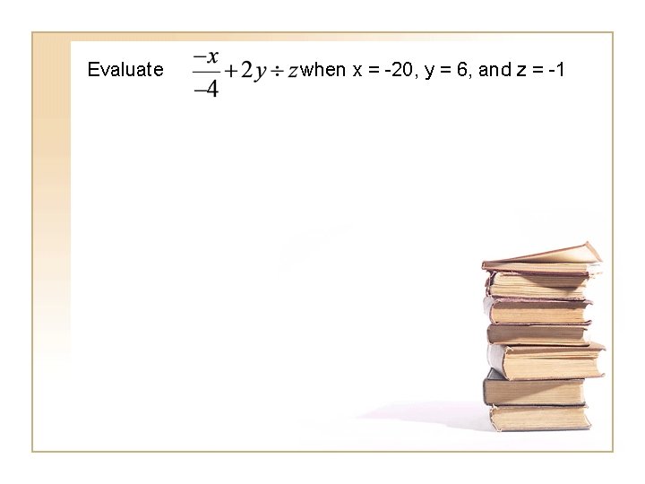 Evaluate when x = -20, y = 6, and z = -1 