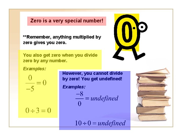Zero is a very special number! **Remember, anything multiplied by zero gives you zero.