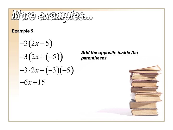 Example 5 Add the opposite inside the parentheses 