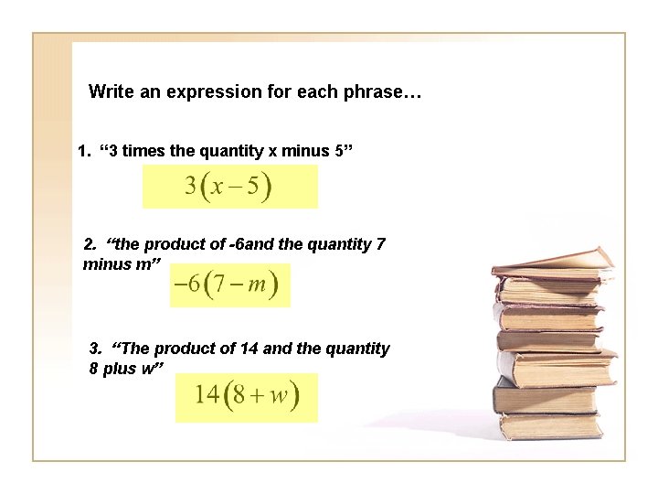 Write an expression for each phrase… 1. “ 3 times the quantity x minus