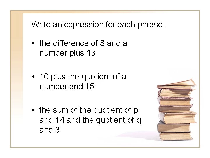 Write an expression for each phrase. • the difference of 8 and a number