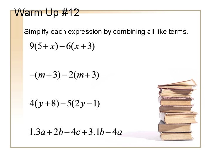 Warm Up #12 Simplify each expression by combining all like terms. 