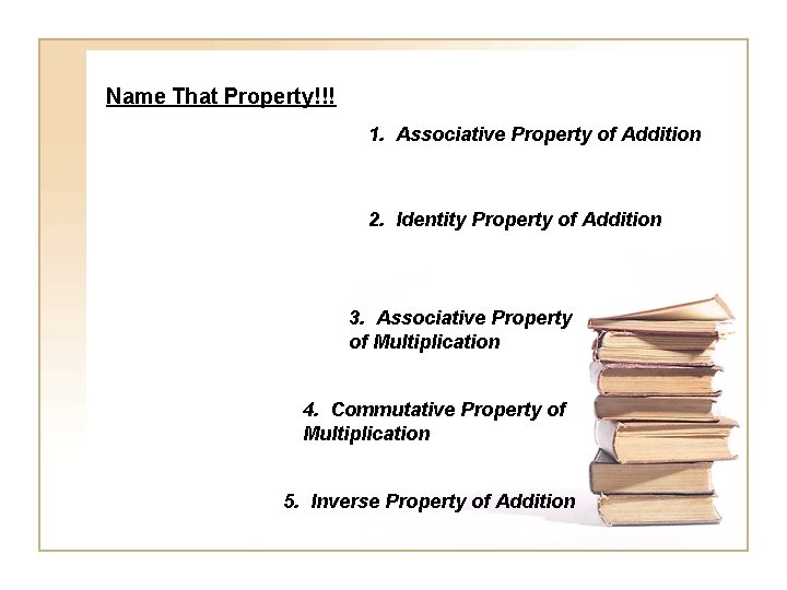 Name That Property!!! 1. Associative Property of Addition 2. Identity Property of Addition 3.