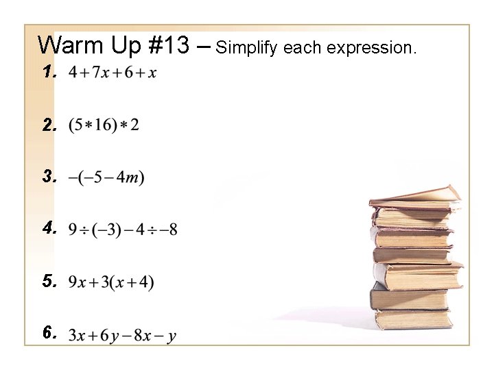 Warm Up #13 – Simplify each expression. 1. 2. 3. 4. 5. 6. 