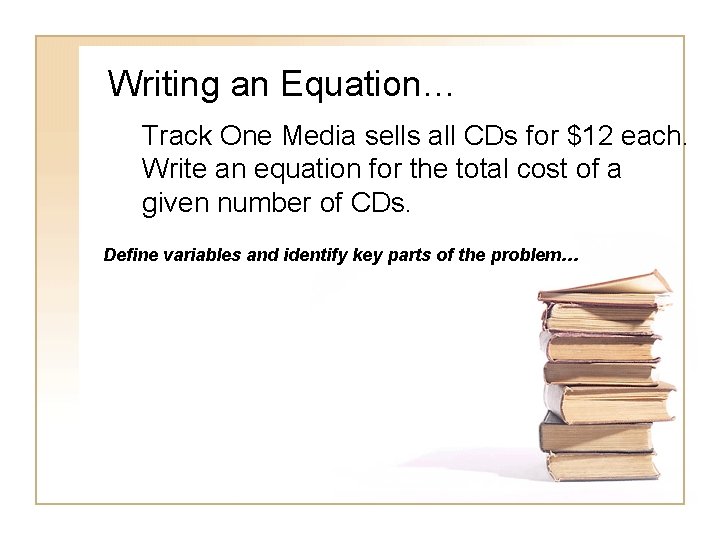 Writing an Equation… Track One Media sells all CDs for $12 each. Write an