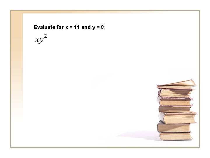 Evaluate for x = 11 and y = 8 