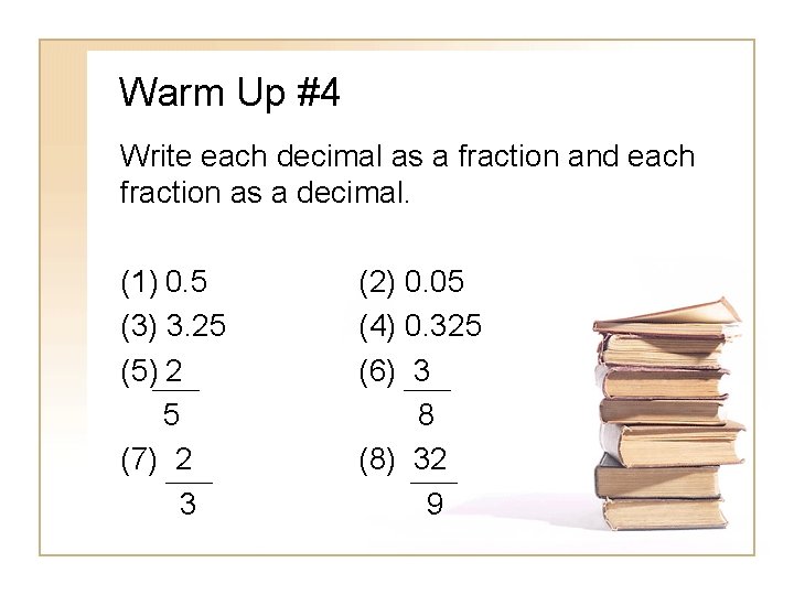 Warm Up #4 Write each decimal as a fraction and each fraction as a