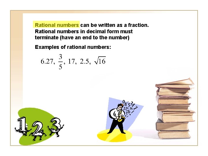 Rational numbers can be written as a fraction. Rational numbers in decimal form must