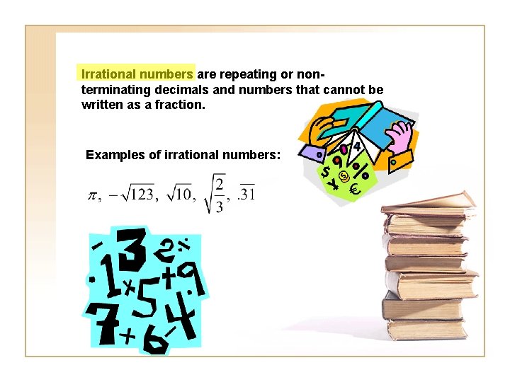 Irrational numbers are repeating or nonterminating decimals and numbers that cannot be written as