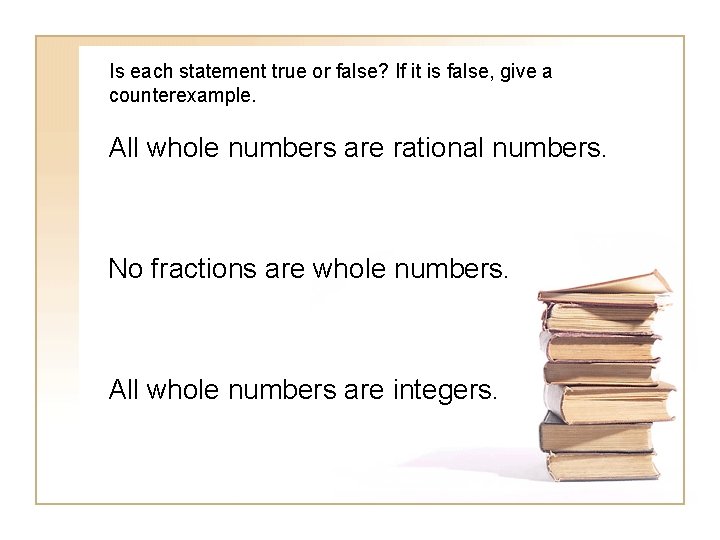 Is each statement true or false? If it is false, give a counterexample. All