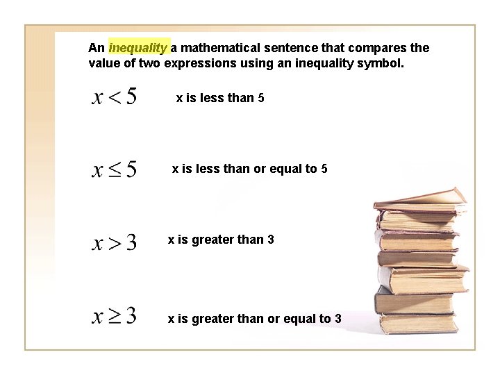 An inequality a mathematical sentence that compares the value of two expressions using an