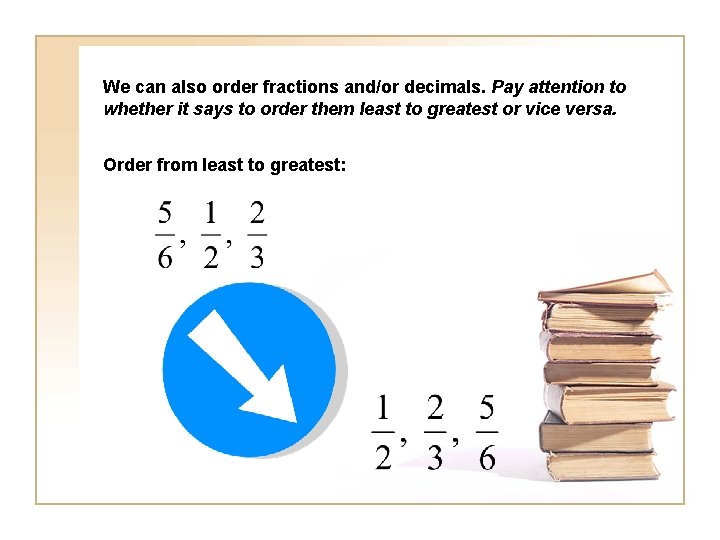 We can also order fractions and/or decimals. Pay attention to whether it says to