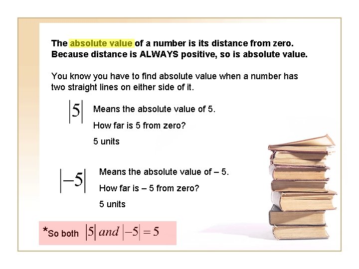 The absolute value of a number is its distance from zero. Because distance is