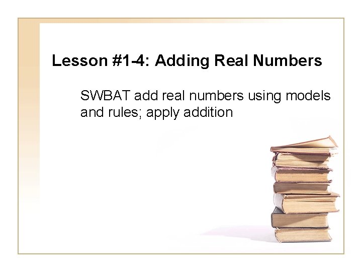 Lesson #1 -4: Adding Real Numbers SWBAT add real numbers using models and rules;