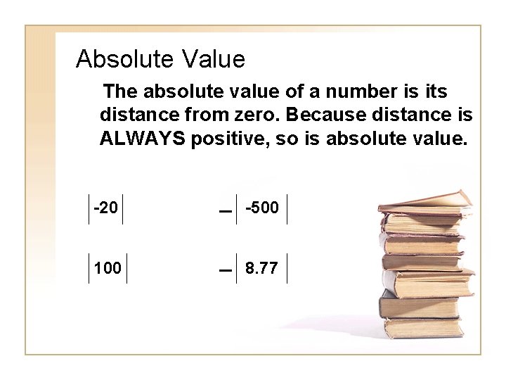 Absolute Value The absolute value of a number is its distance from zero. Because