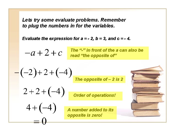 Lets try some evaluate problems. Remember to plug the numbers in for the variables.