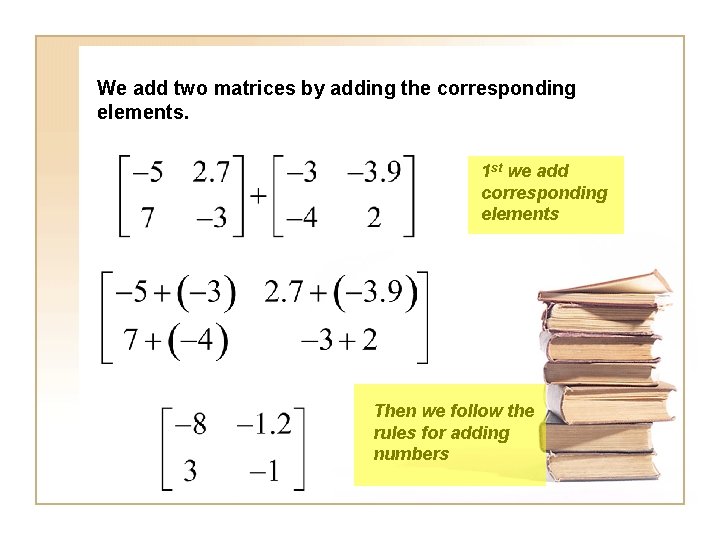 We add two matrices by adding the corresponding elements. 1 st we add corresponding