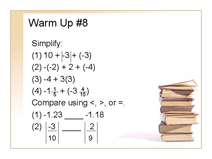 Warm Up #8 Simplify: (1) 10 + -3 + (-3) (2) -(-2) + 2