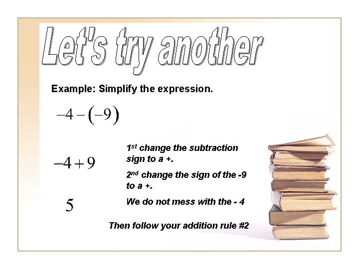 Example: Simplify the expression. 1 st change the subtraction sign to a +. 2