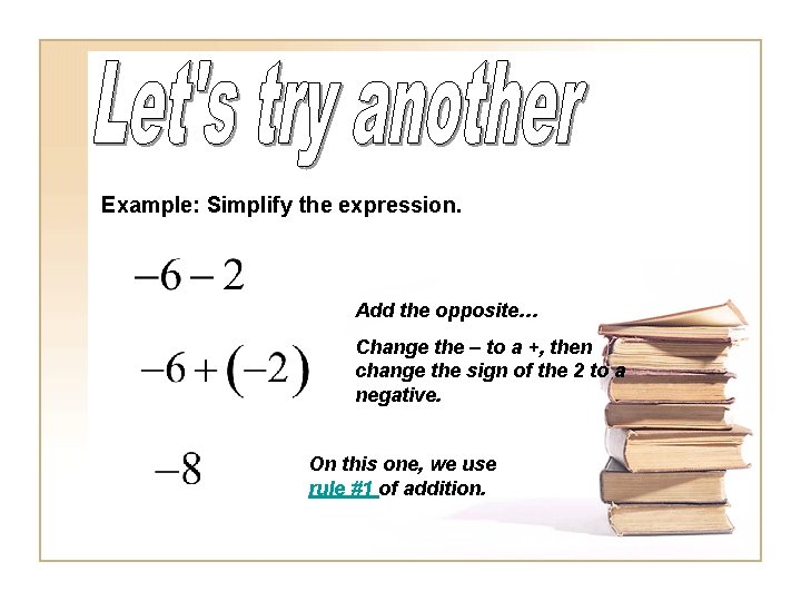 Example: Simplify the expression. Add the opposite… Change the – to a +, then