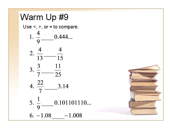 Warm Up #9 Use <, >, or = to compare. 