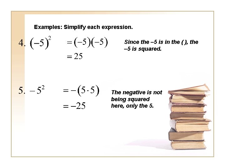 Examples: Simplify each expression. Since the – 5 is in the ( ), the