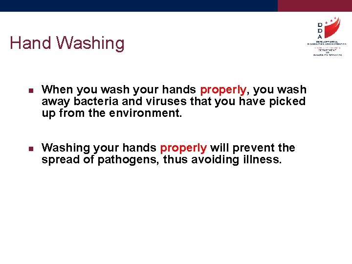 Hand Washing When you wash your hands properly, you wash away bacteria and viruses