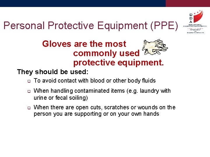 Personal Protective Equipment (PPE) Gloves are the most commonly used protective equipment. They should